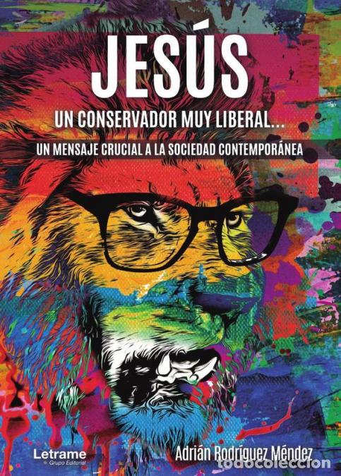 Livros: Jes&uacute;s, un conservador muy liberal. Un mensaje crucial a la sociedad contempor&aacute;nea - Adri&aacute;n Rodr&iacute;guez