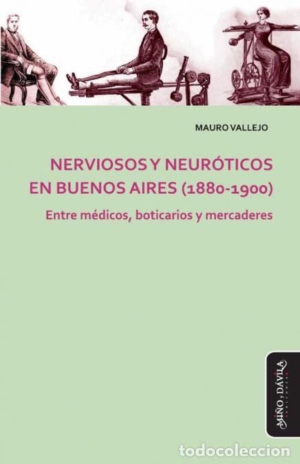 Livros: Nerviosos y neur&oacute;ticos en Buenos Aires (1880-1900) - Entre m&eacute;dicos, boticarios y mercaderes - Mauro