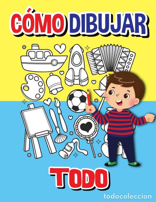 Livros: C&oacute;mo dibujar todo - Libro de actividades paso a paso, Aprende a dibujar todo, Libro de trabajo f&aacute;cil