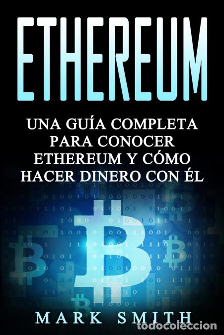 B&uuml;cher: Ethereum - Una Gu&iacute;a Completa para Conocer Ethereum y C&oacute;mo Hacer Dinero Con &Eacute;l (Libro en Espa&ntilde;ol/Ethe