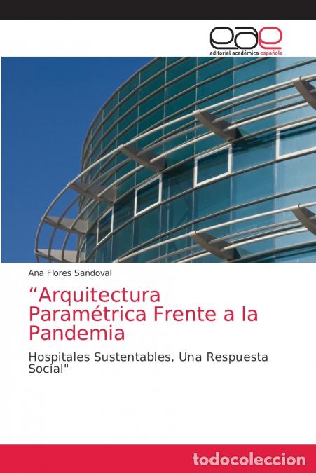 B&uuml;cher: Arquitectura Param&eacute;trica Frente a la Pandemia - Ana Flores Sandoval