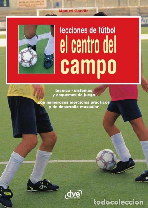 B&uuml;cher: Lecciones de f&uacute;tbol. El centro del campo - T&aacute;ctica, visi&oacute;n de juego y liderazgo en la zona clave del