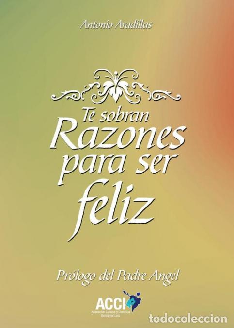 B&uuml;cher: Te sobran razones para ser feliz - Antonio Aradillas Agudo,Padre &Aacute;ngel Garc&iacute;a