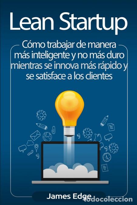 books: Lean Startup - C&oacute;mo trabajar de manera m&aacute;s inteligente y no m&aacute;s duro mientras se innova m&aacute;s r&aacute;pido y