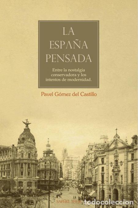 Livres: La Espa&ntilde;a pensada - Entre la nostalgia conservadora y los intentos de modernidad. - Pavel G&oacute;mez del