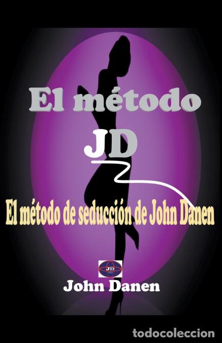 Libri: El m&eacute;todo JD. El m&eacute;todo de seducci&oacute;n de John Danen - John Danen