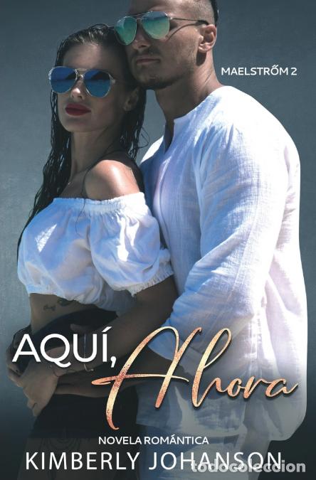 B&uuml;cher: Aqu&iacute;, Ahora - Novela Rom&aacute;ntica - Kimberly Johanson