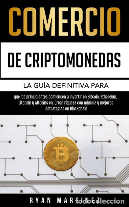 Livres: Comercio de criptomonedas - La gu&iacute;a definitiva para que los principiantes comiencen a invertir en Bi