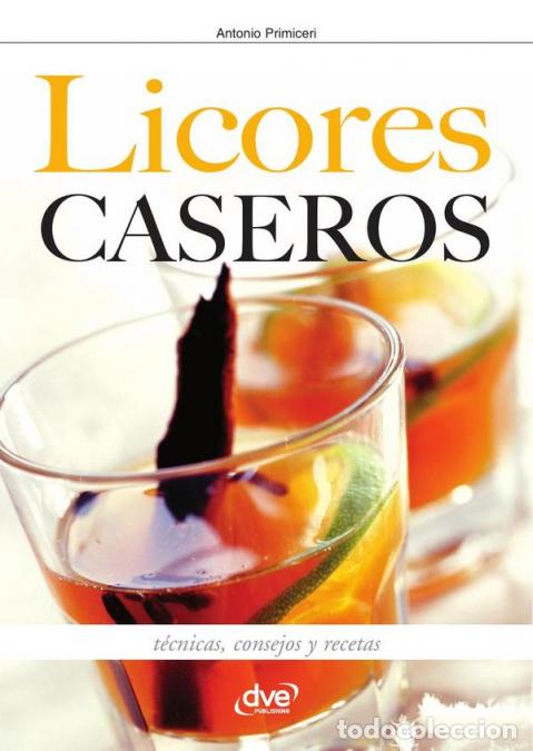 Libri: Licores caseros - T&eacute;cnicas, consejos y recetas - Antonio Primiceri