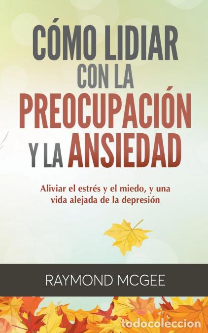 Libri: C&oacute;mo lidiar con la preocupaci&oacute;n y la ansiedad - T&eacute;cnicas simples de mindfulness (atenci&oacute;n plena) par
