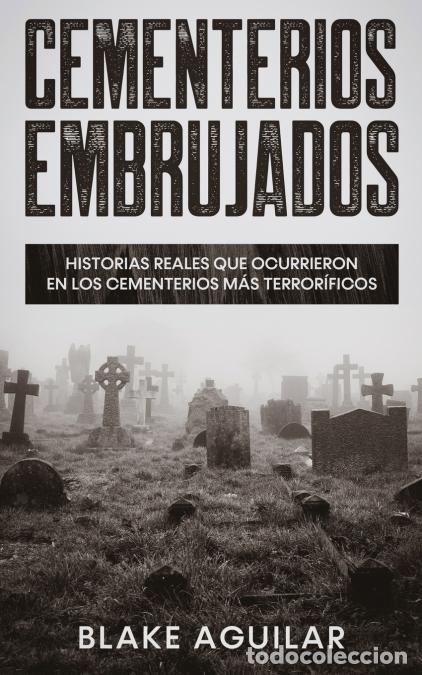 Libri: Cementerios Embrujados - Historias Reales que Ocurrieron en los Cementerios m&aacute;s Terror&iacute;ficos - Blake