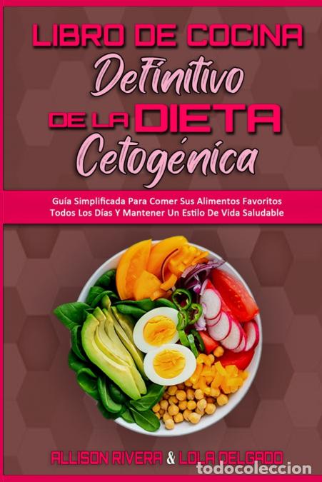 books: Libro De Cocina Definitivo De La Dieta Cetog&eacute;nica - Gu&iacute;a Simplificada Para Comer Sus Alimentos Favor