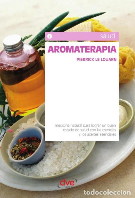 Libri: Aromaterapia - Bienestar natural con aceites esenciales - Pierrick Le Louarn