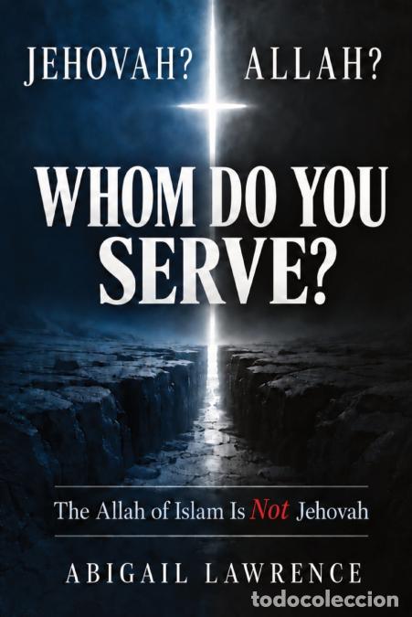 B&uuml;cher: Jehovah? Allah? Whom Do You Serve? - The Allah of Islam Is Not Jehovah - Abigail Lawrence
