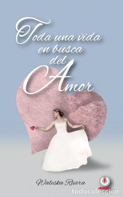 B&uuml;cher: Toda una vida en busca del amor - Waleska Rivera