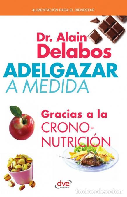 B&uuml;cher: Adelgazar a medida - gracias a la crononutrici&oacute;n - Nutrici&oacute;n inteligente para adelgazar - Alain Dela
