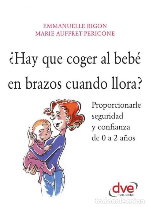 B&uuml;cher: &iquest;Hay que coger al beb&eacute; en brazos cuando llora? - Claves para comprender el llanto infantil - Marie A