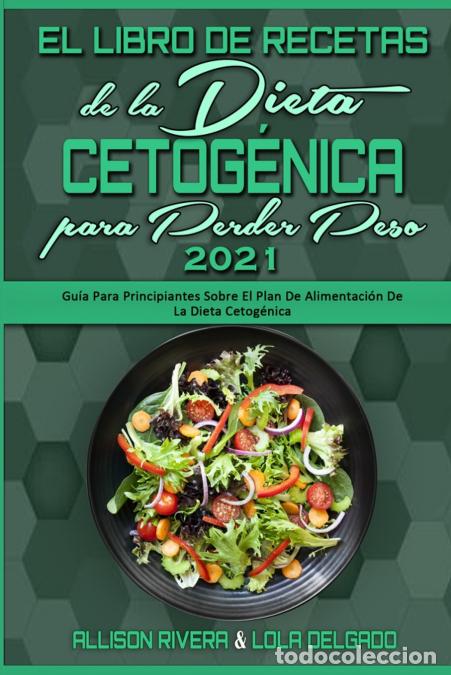 B&uuml;cher: El Libro De Recetas De La Dieta Cetog&eacute;nica Para Perder Peso 2021 - Gu&iacute;a Para Principiantes Sobre El