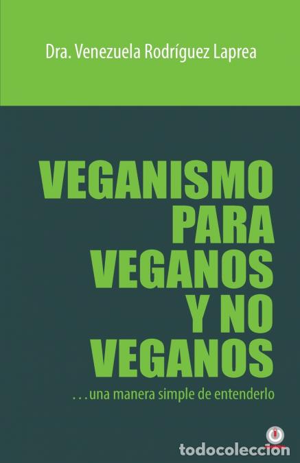 Libri: Veganismo para veganos y no veganos - Una manera simple de entenderlo - Venezuela Rodr&iacute;guez Laprea