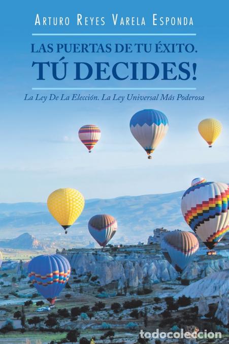 Libri: Las Puertas De Tu &Eacute;xito. T&uacute; Decides! - La Ley De La Elecci&oacute;n. La Ley Universal M&aacute;s Poderosa - Arturo