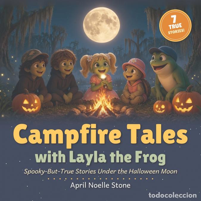 Libri: Campfire Tales with Layla the Frog Spooky But True - April Noelle Stone