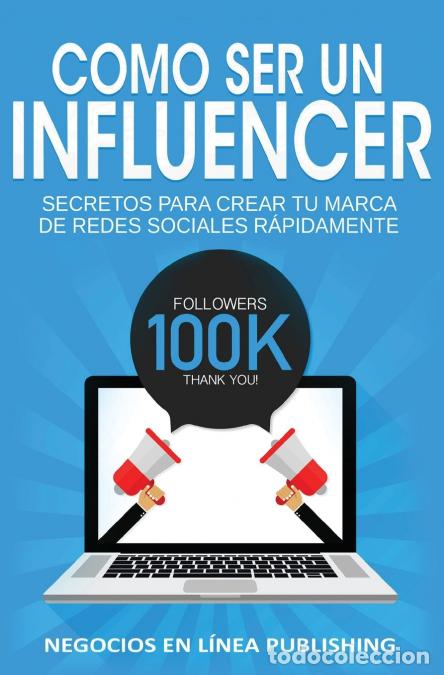 Libri: Como ser un Influencer - Secretos Para Crear tu Marca de Redes Sociales R&aacute;pidamente. - Publishing Ne