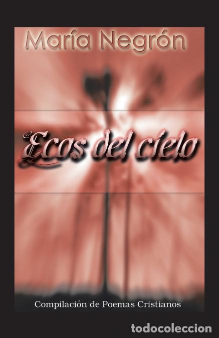 Livros: Ecos Del Cielo - Compilaci&oacute;n De Poemas Cristianos - Mar&iacute;a Negr&oacute;n