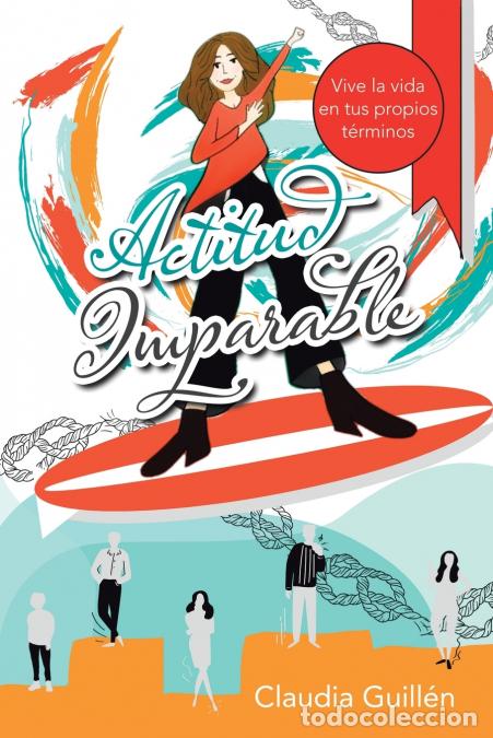 Livres: Actitud Imparable - Vive La Vida En Tus Propios T&eacute;rminos - Claudia Guill&eacute;n