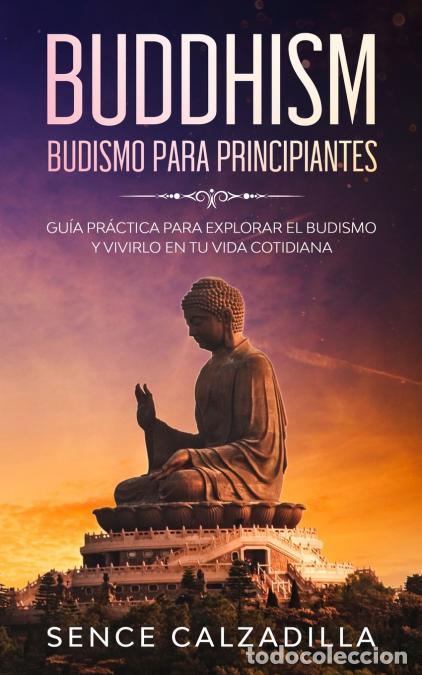 Libri: Budismo Para Principiantes - Gu&iacute;a Pr&aacute;ctica Para Explorar el Budismo y Vivirlo en tu Vida Cotidiana -