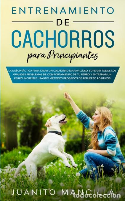 Libri: Entrenamiento De Cachorros Para Principiantes - La Gu&iacute;a Pr&aacute;ctica Para Criar un Cachorro Maravilloso,