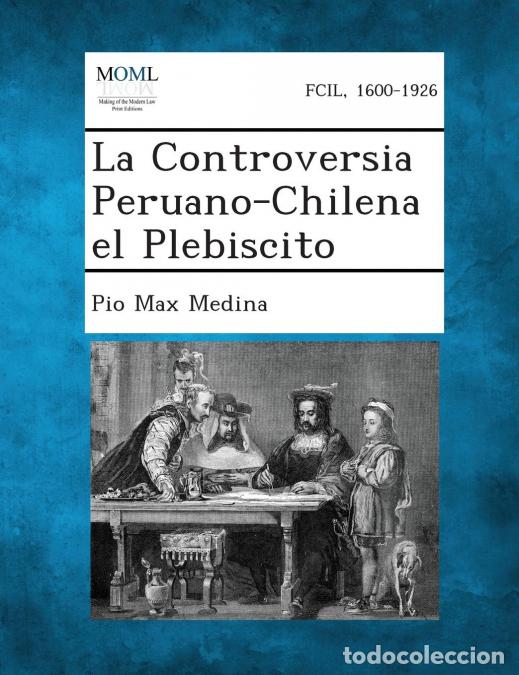 Libri: La Controversia Peruano-Chilena El Plebiscito - Pio Max Medina