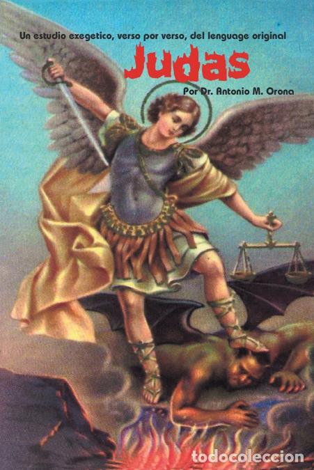 Libri: Judas Un Estudio Exegetico, Verso Por Verso, Del Lenguage Original - DrAntonio Orona,Dr. Antonio Oro