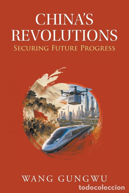Libri: CHINA?S REVOLUTIONS - SECURING FUTURE PROGRESS - WANG GUNGWU