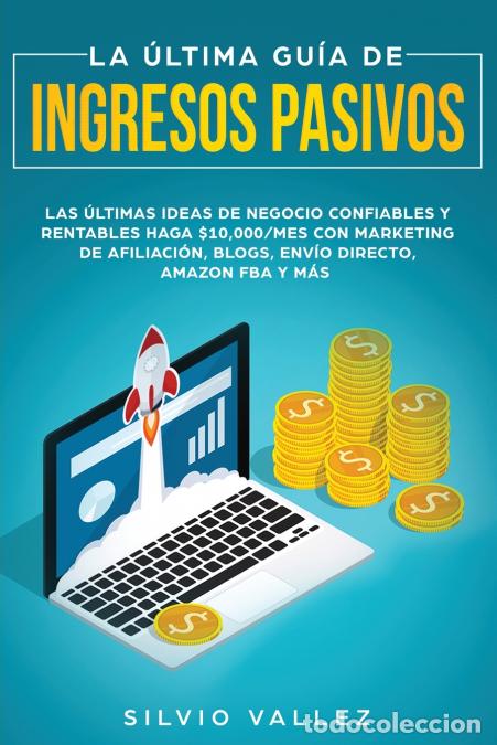 Libri: La &uacute;ltima gu&iacute;a de ingresos pasivos - Las &uacute;ltimas ideas de negocios confiables y rentables gana $10,0