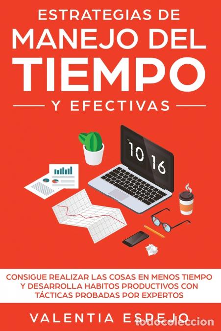 Libri: Estrategias de manejo del tiempo y efectivas - Consigue realizar las cosas en menos tiempo y desarro