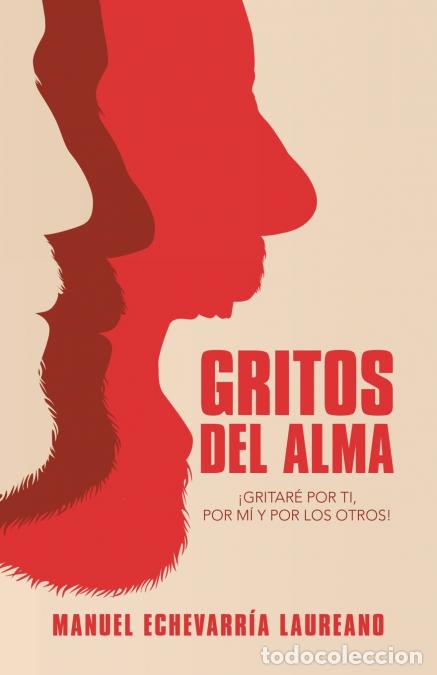 Libros: Gritos Del Alma - &iexcl;Gritar&eacute; Por Ti, Por M&iacute; Y Por Los Otros! - Manuel Echevarr&iacute;a Laureano