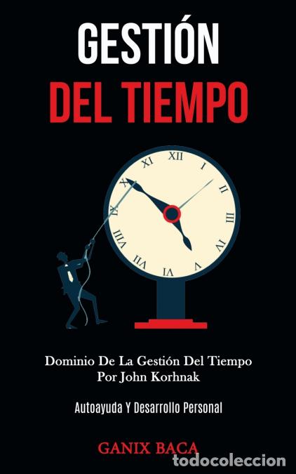 B&uuml;cher: Gesti&oacute;n Del Tiempo - Dominio De La Gesti&oacute;n Del Tiempo Por John Korhnak (Autoayuda Y Desarrollo Perso