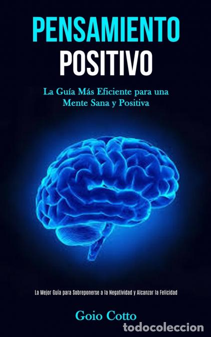 Libri: Pensamiento Positivo - La gu&iacute;a m&aacute;s eficiente para una mente sana y positiva (La mejor gu&iacute;a para sobr