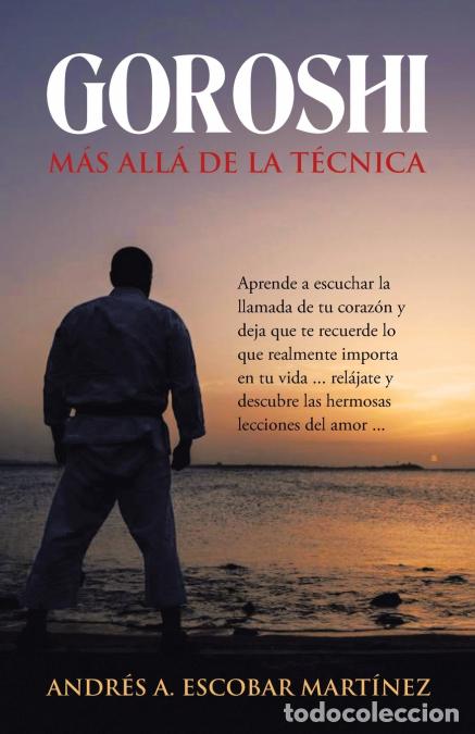 Libri: Goroshi M&aacute;s All&aacute; De La T&eacute;cnica - Aprende a Escuchar La Llamada De Tu Coraz&oacute;n Y Deja Que Te Recuerde