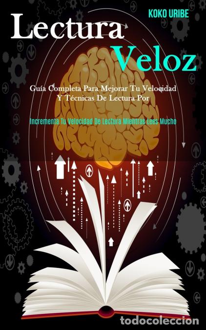 Libri: Lectura Veloz - Gu&iacute;a completa para mejorar tu velocidad y t&eacute;cnicas de lectura por (Incrementa tu vel