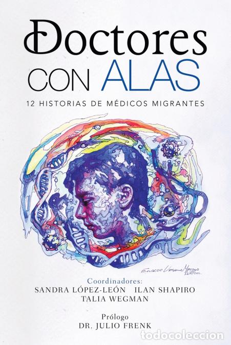 B&uuml;cher: Doctores Con Alas - 12 Historias De M&eacute;dicos Migrantes - Sandra L&oacute;pez-Le&oacute;n,Ilan Shapiro,Talia Wegman