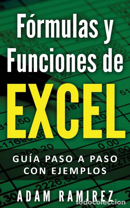 Libros: F&oacute;rmulas y Funciones de Excel - Gu&iacute;a paso a paso con ejemplos - Ramirez Adam