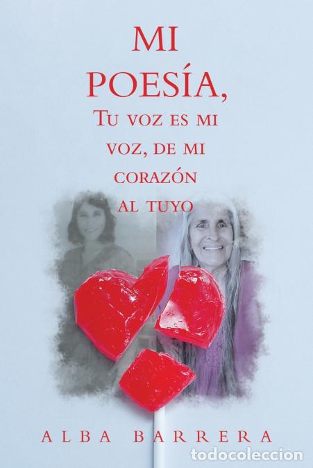 Livros: Mi Poes&iacute;a, Tu Voz Es Mi Voz, De Mi Coraz&oacute;n Al Tuyo - Alba Barrera