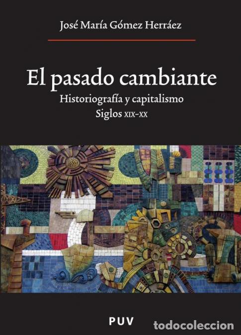Livros: El pasado cambiante - Historiograf&iacute;a y capitalismo. Siglos XIX y XX - Jos&eacute; Mar&iacute;a G&oacute;mez Herr&aacute;ez