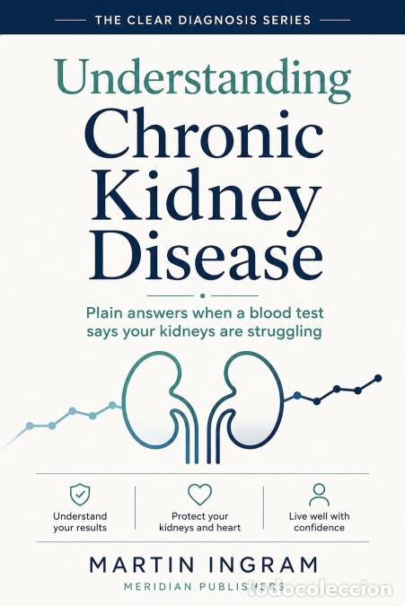 Libri: Understanding Chronic Kidney Disease - Plain answers for the day everything changes - Martin Ingram