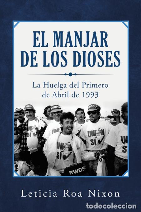 Libros: El Manjar De Los Dioses - La Huelga Del Primero De Abril De 1993 - Leticia Roa Nixon