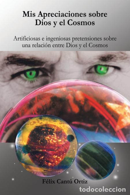 Libros: Mis Apreciaciones Sobre Dios Y El Cosmos - Artificiosas E Ingeniosas Pretensiones Sobre Una Relaci&oacute;n