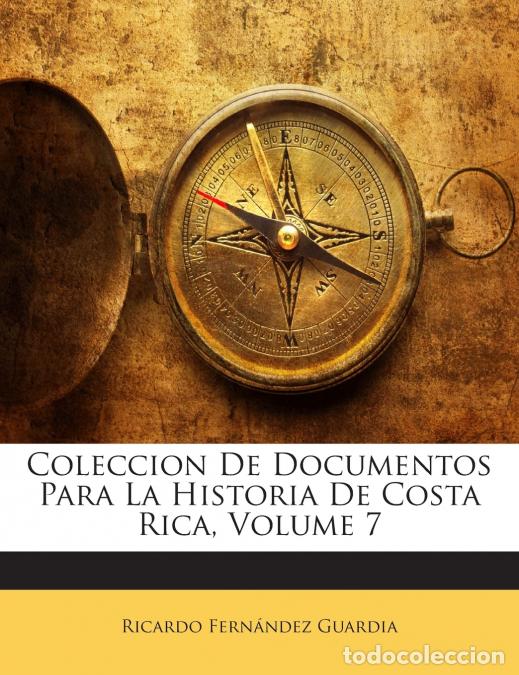 Libri: Coleccion De Documentos Para La Historia De Costa Rica; Volume 7 - Ricardo Fern&aacute;ndez Guardia