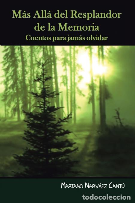 Livres: M&aacute;s All&aacute; Del Resplandor De La Memoria - Cuentos Para Jam&aacute;s Olvidar - Mariano Narv&aacute;ez Cant&uacute;