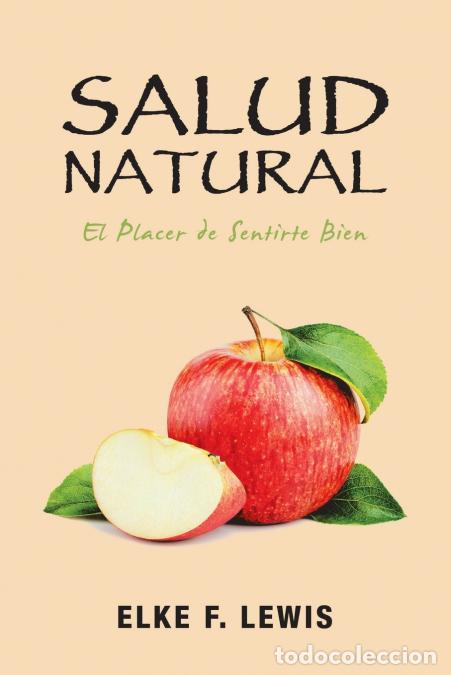 B&uuml;cher: Salud Natural - El Placer De Sentirte Bien - Elke FLewis,Elke F. Lewis